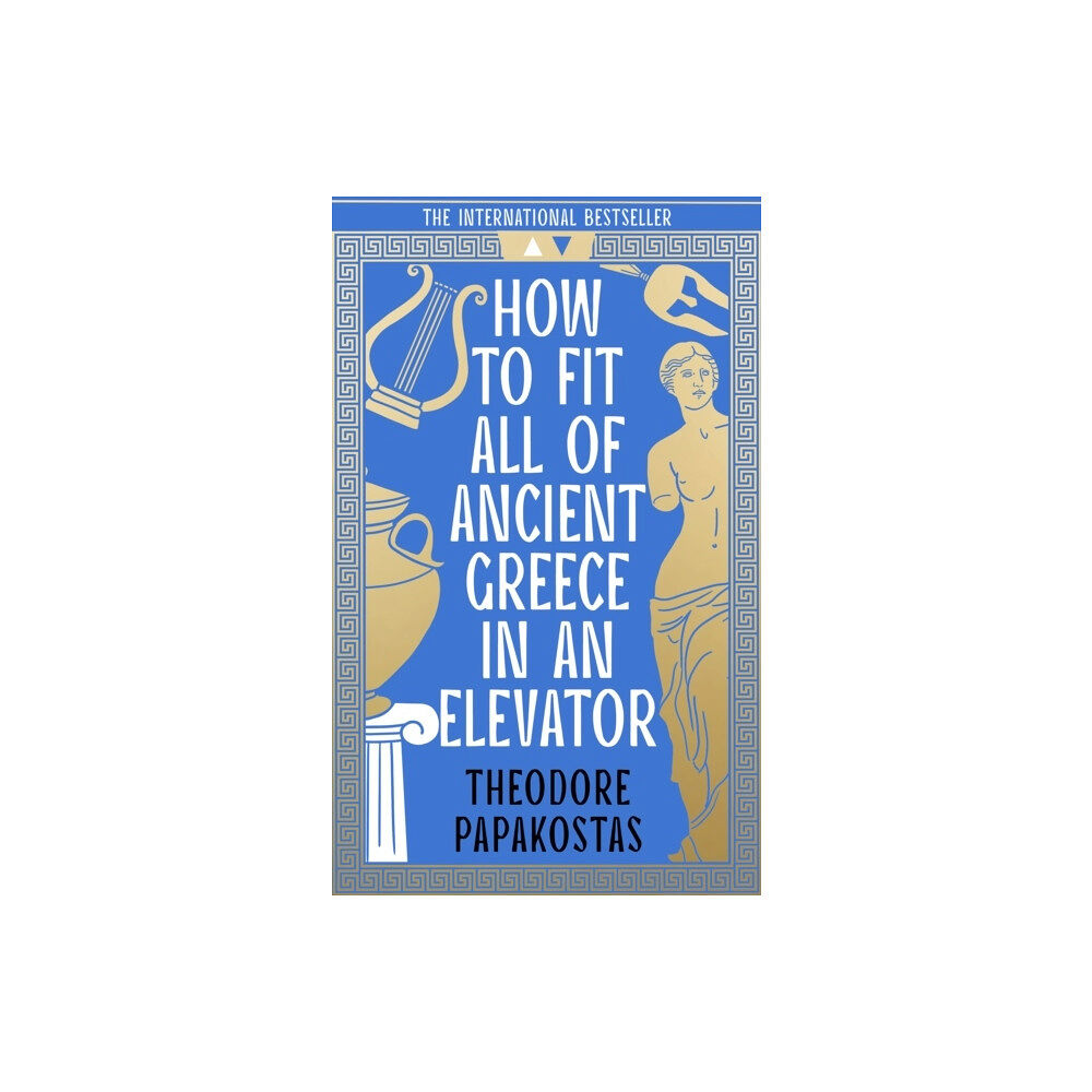 Theodore Papakostas How to Fit All of Ancient Greece in an Elevator (häftad, eng)