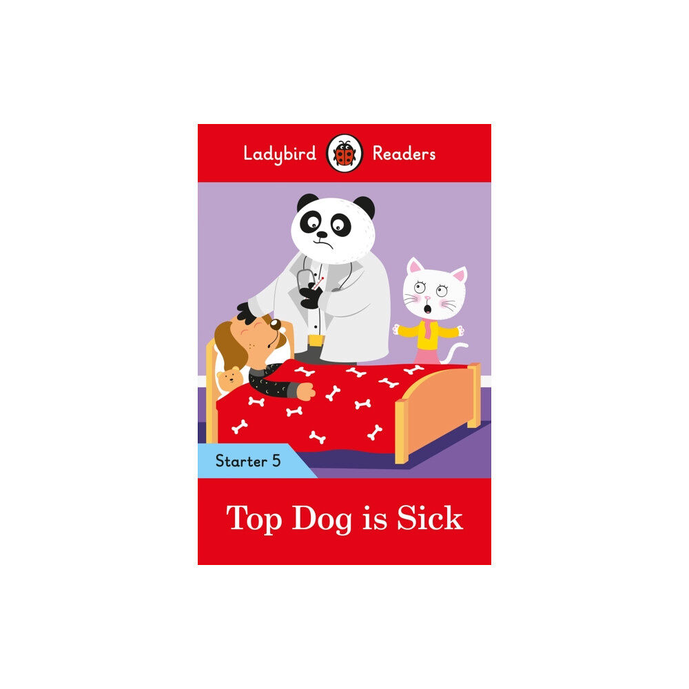 Penguin Random House Children's UK Ladybird Readers Starter Level 5 - Top Dog is Sick (ELT Graded Reader) (häftad, eng)