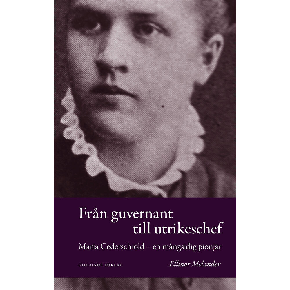 Ellinor Melander Från guvernant till utrikeschef : Maria Cederschiöld - en mångsidig pionjär (bok, kartonnage)