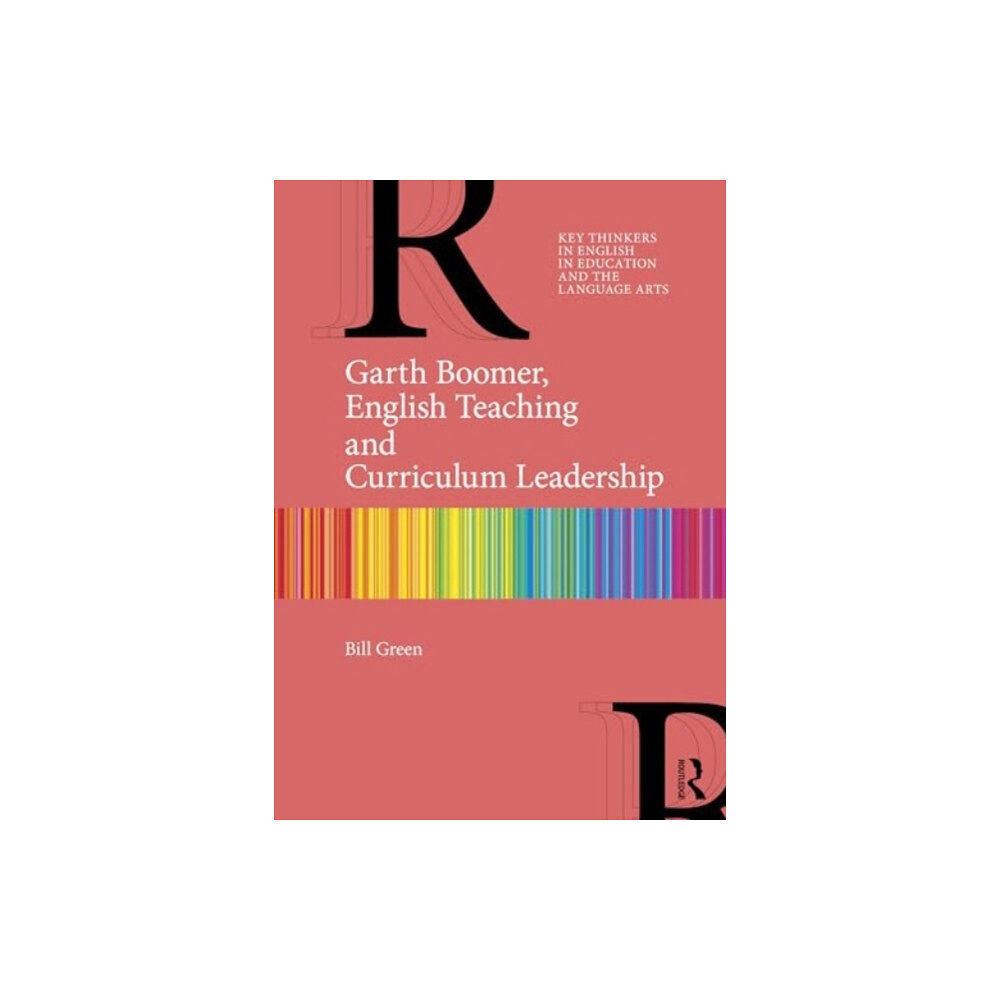 Taylor & francis ltd Garth Boomer, English Teaching and Curriculum Leadership (häftad, eng)