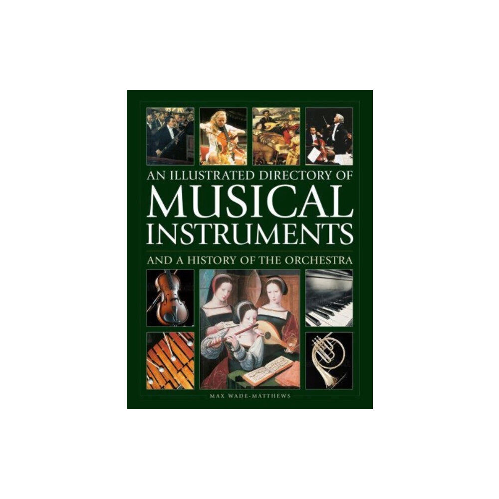 Anness publishing Musical Instruments and a History of The Orchestra, An Illustrated Directory of (inbunden, eng)