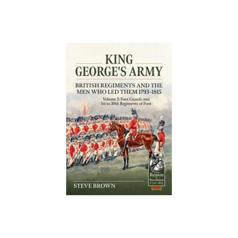 Helion & Company King George’s Army - British Regiments and the Men Who Led Them 1793-1815 Volume 2 (häftad, eng)