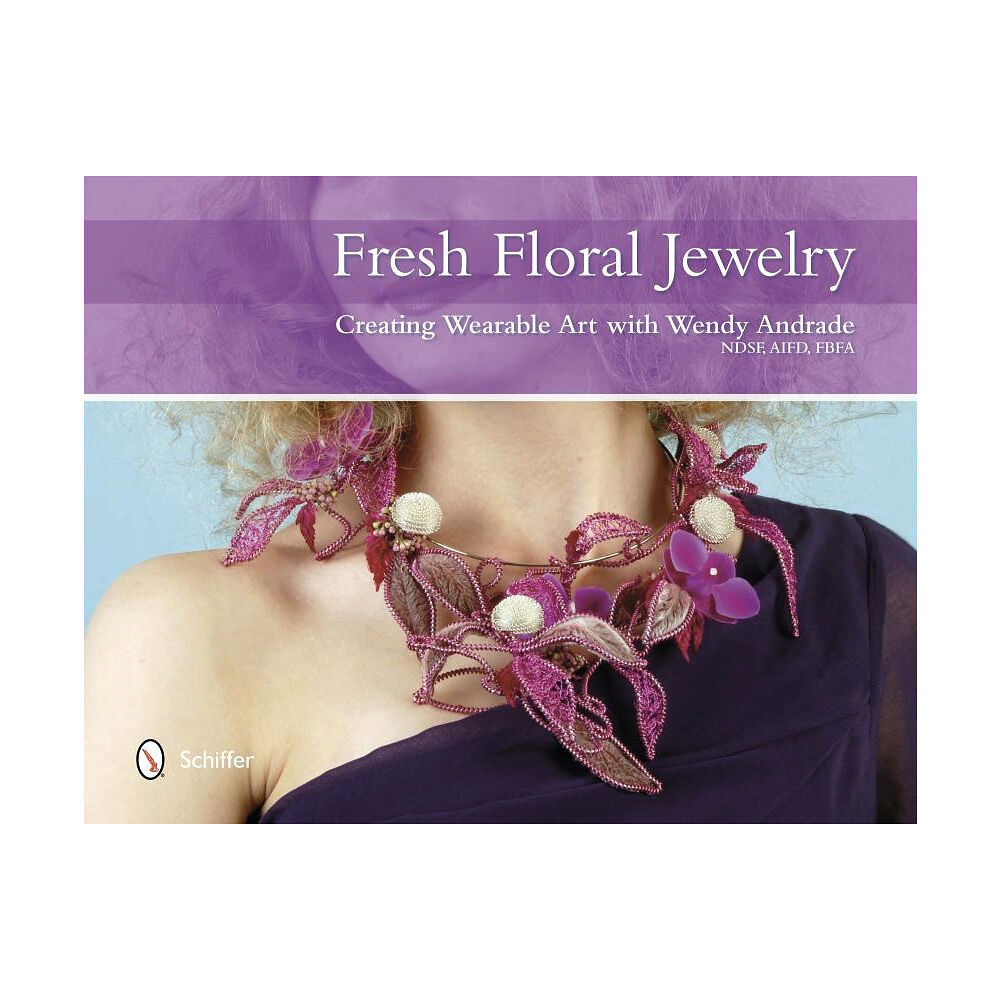 Wendy Andrade Fresh floral jewelry - creating wearable art with wendy andrade (inbunden, eng)