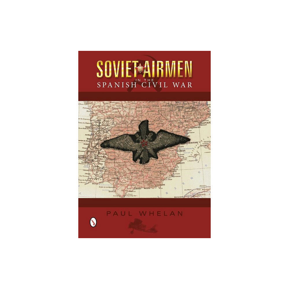 Paul Whelan Soviet airmen in the spanish civil war - 1936-1939 (inbunden, eng)