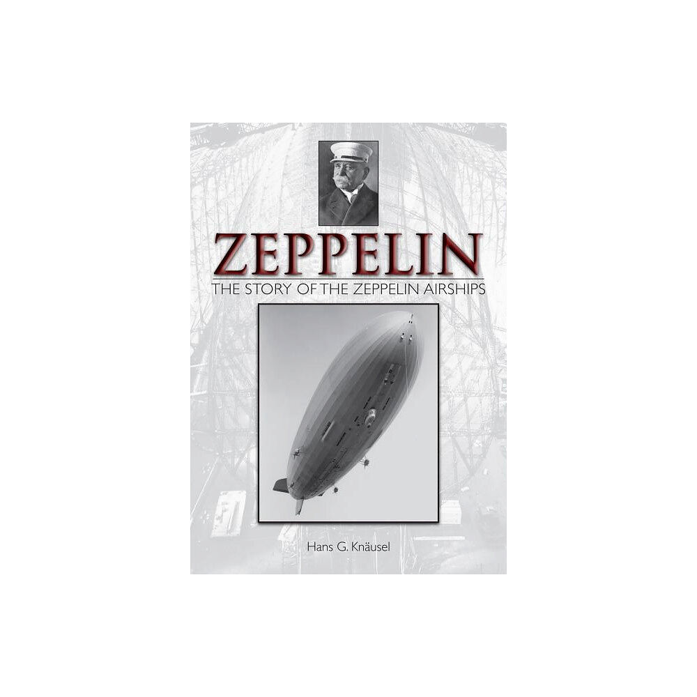Schiffer Publishing Zeppelin: The Story Of The Zeppelin Airships (inbunden, eng)