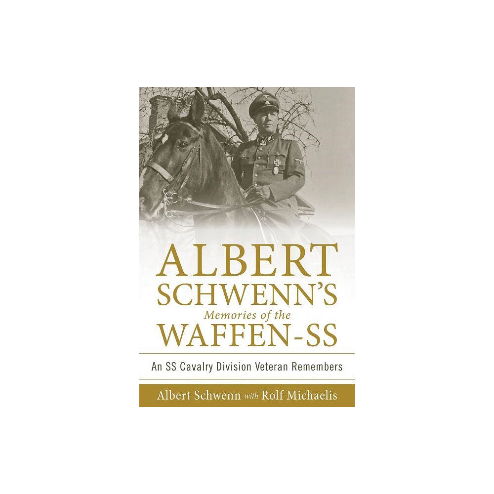 Rolf Michaelis Albert schwenns memories of the waffen-ss - an ss cavalry division veteran (inbunden, eng)