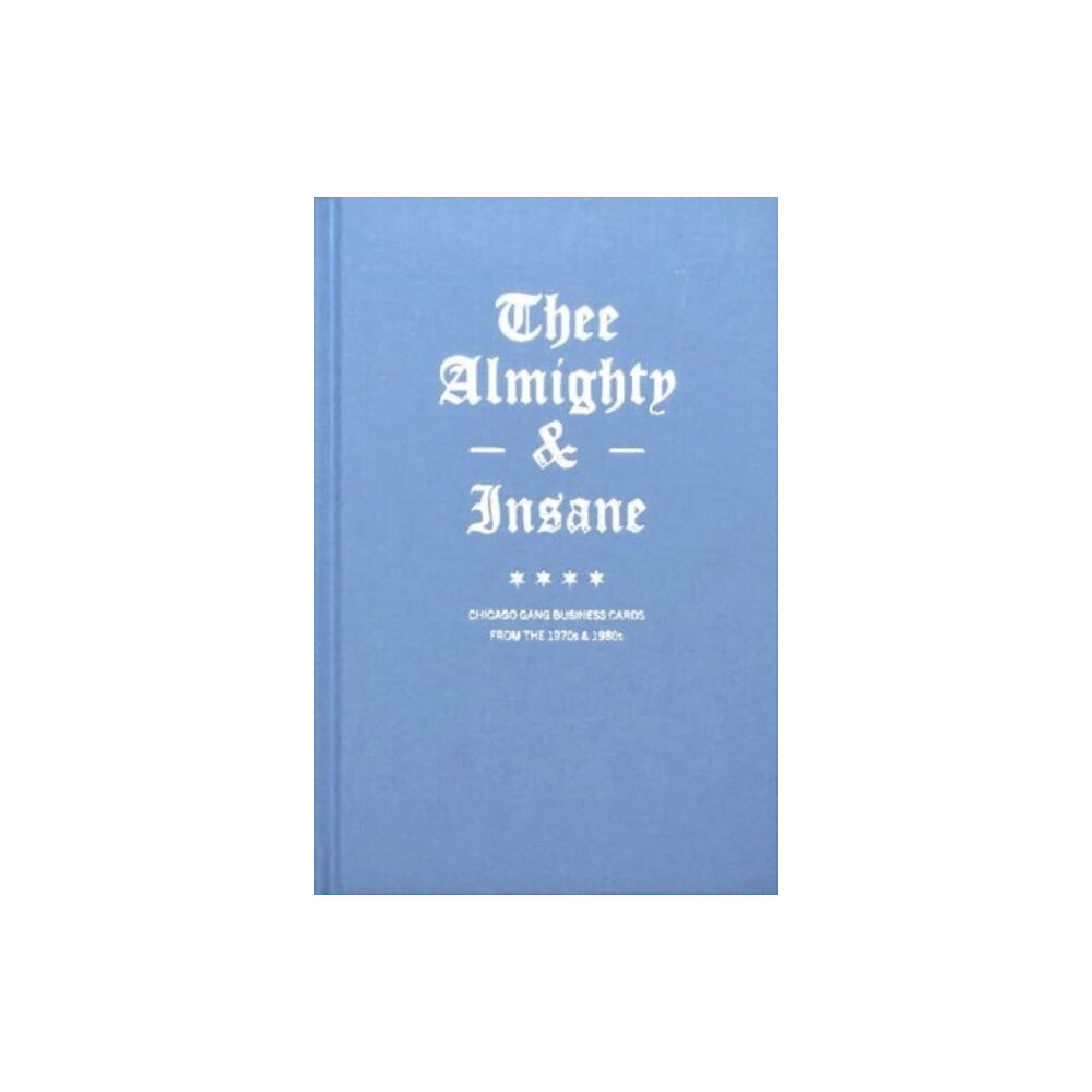Almighty & Insane Books Thee Almighty & Insane: Chicago Gang Business Cards from the 1970s & 1980s (inbunden, eng)