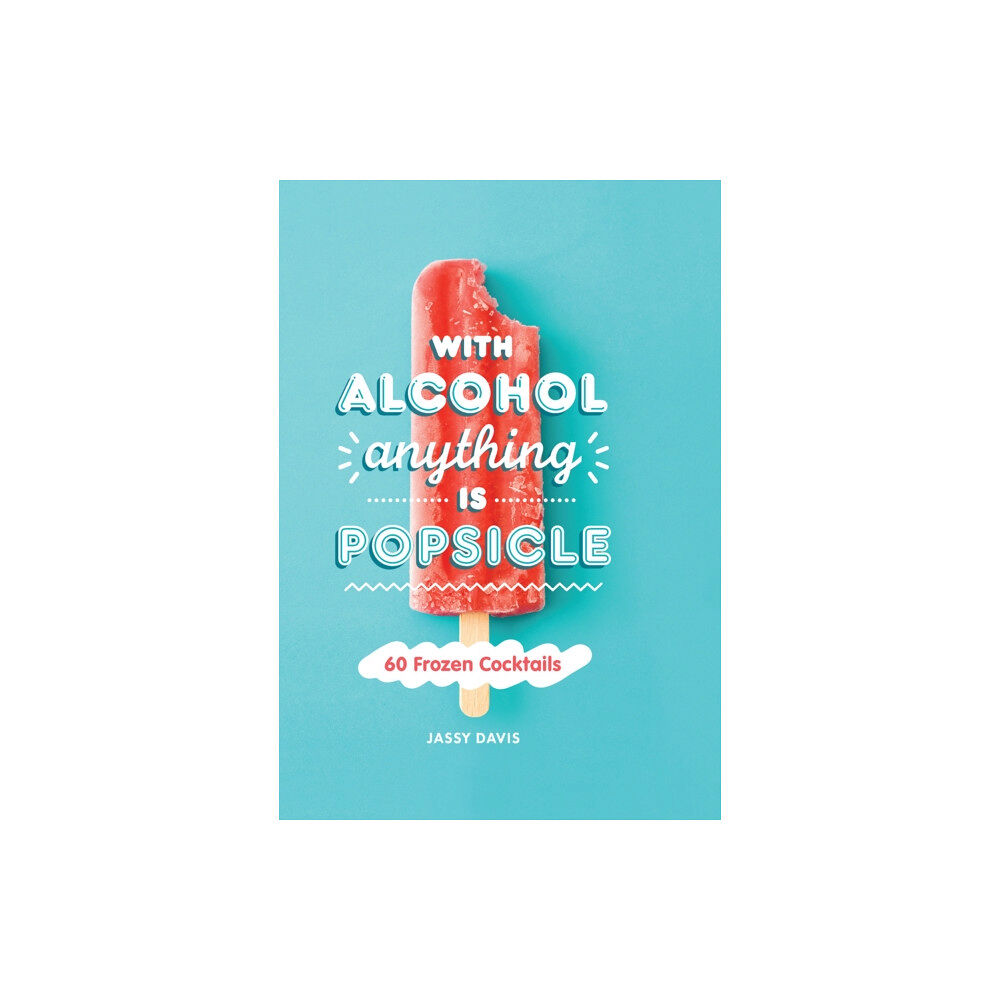 HarperCollins Publishers With Alcohol Anything is Popsicle (inbunden, eng)