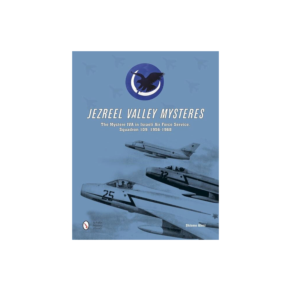 Shlomo Aloni Jezreel valley mysteres - the mystere iva in israeli air force service, squ (inbunden, eng)