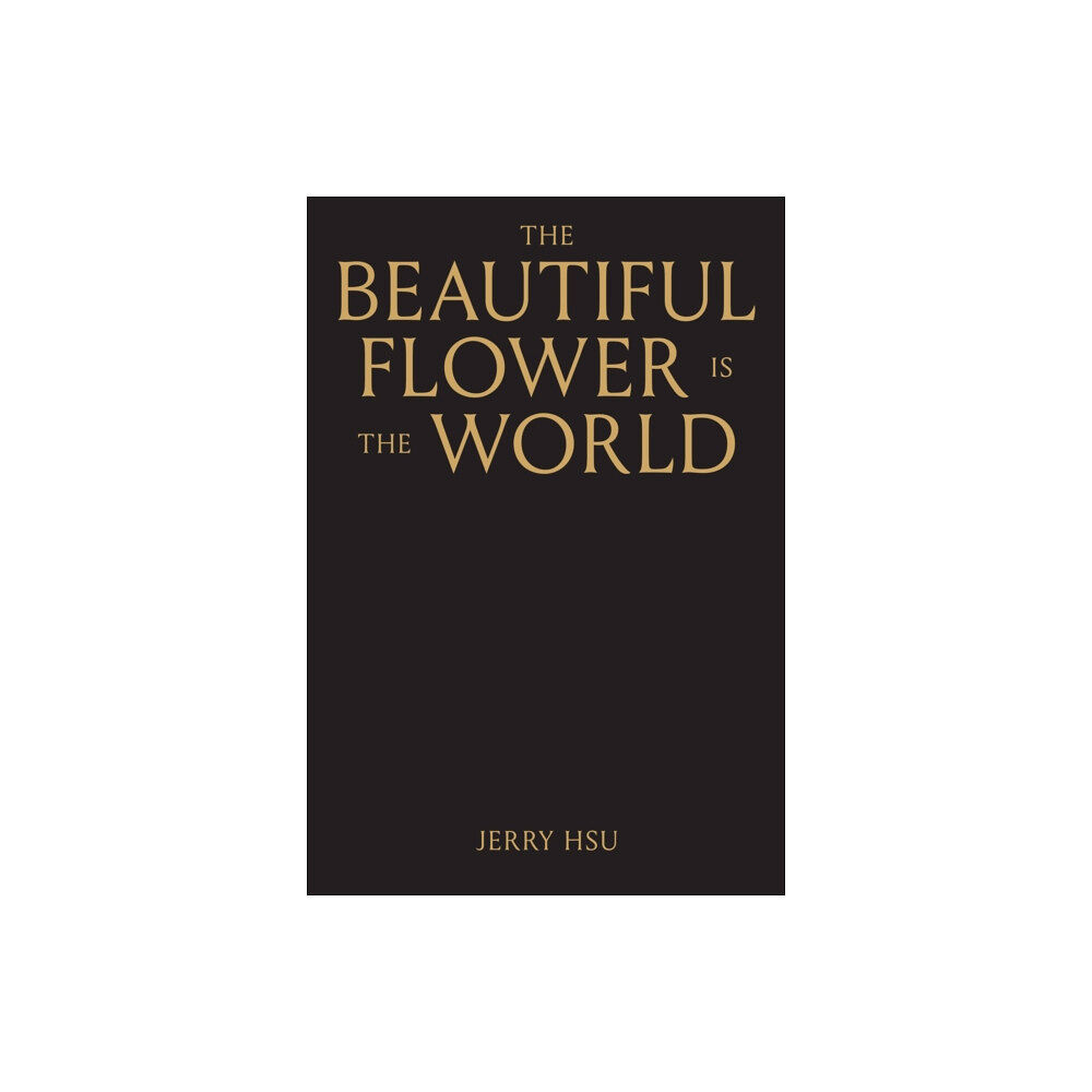 Anthology Editions The Beautiful Flower is the World (inbunden, eng)