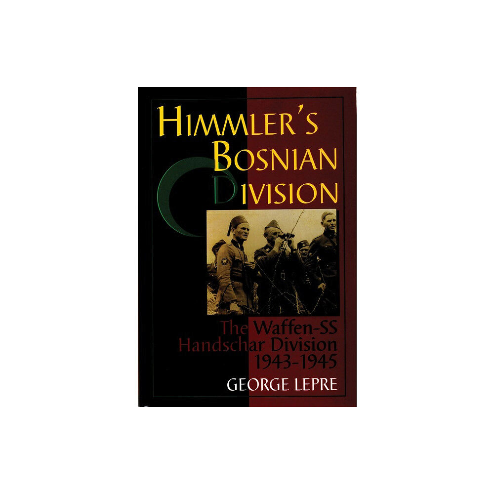 George Lepre Himmlers bosnian division - the waffen-ss handschar division 1943-1945 (inbunden, eng)
