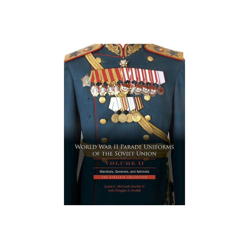 James C. McComb Sinclair World war ii parade uniforms of the soviet union - marshals, generals, and (inbunden, eng)