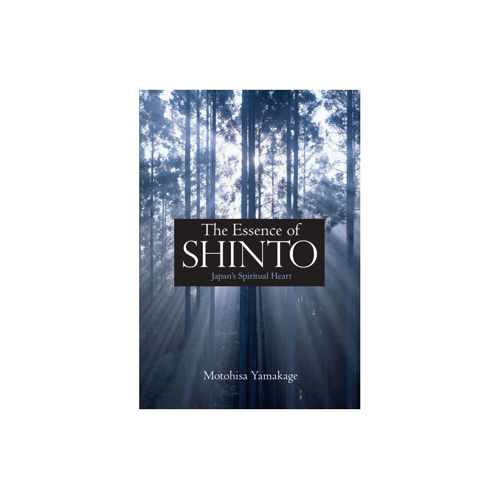Kodansha America, Inc The Essence of Shinto: Japan's Spiritual Heart (inbunden, eng)