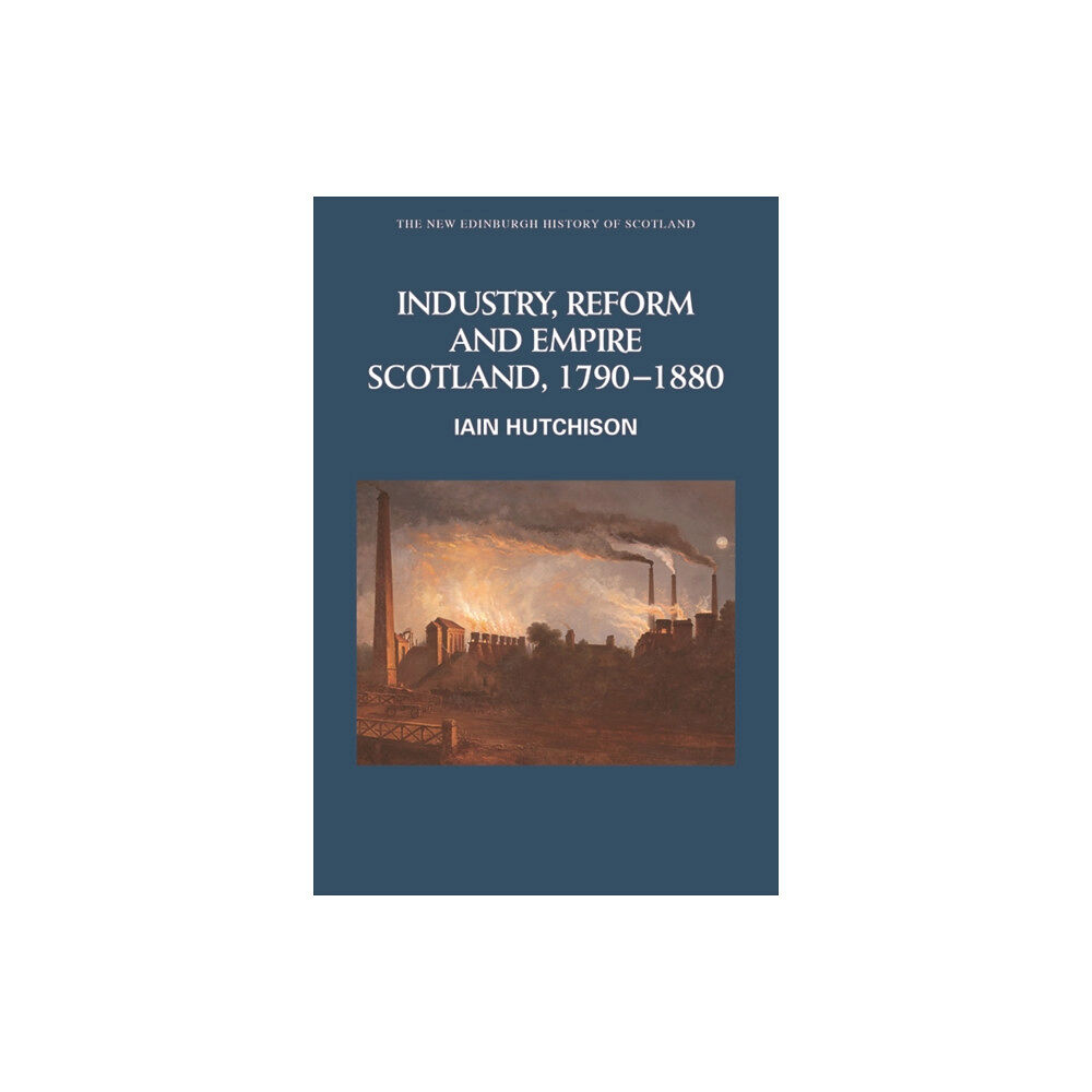 Edinburgh university press Industry, Reform and Empire (häftad, eng)
