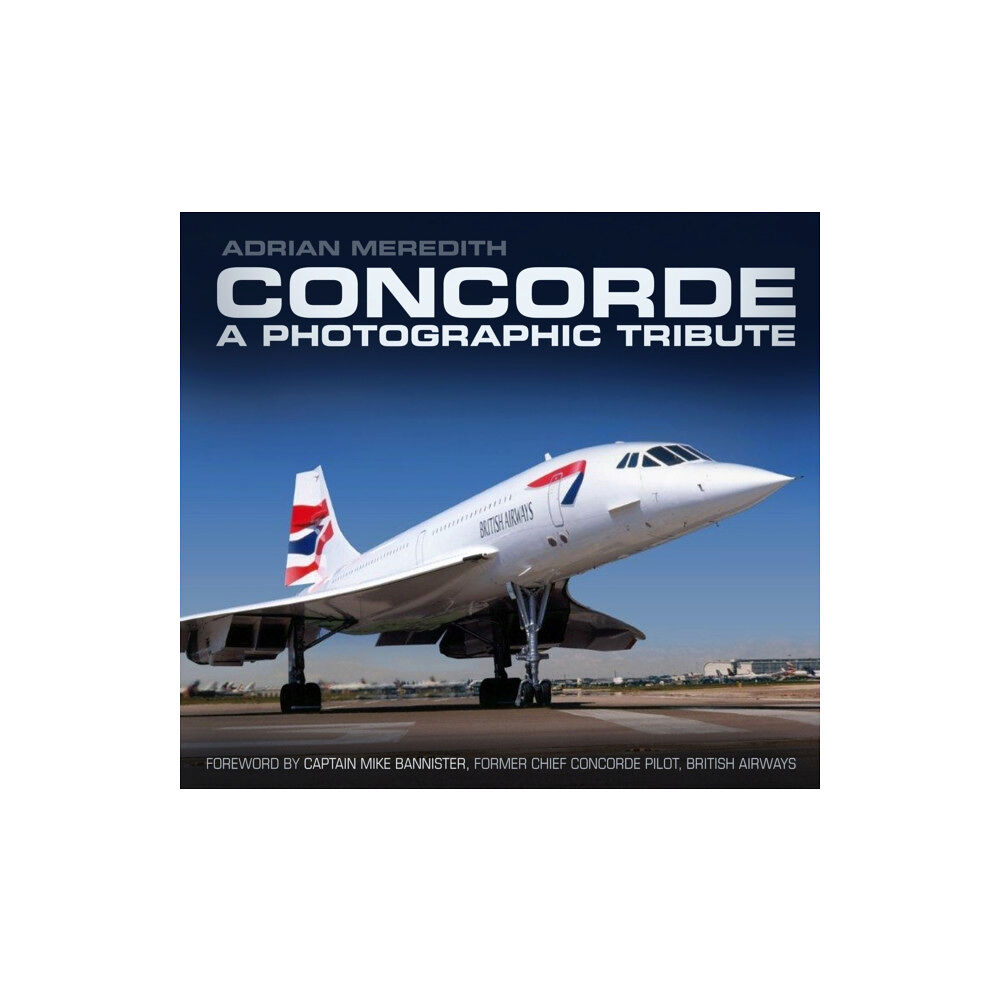 The History Press Ltd Concorde: A Photographic Tribute (häftad, eng)