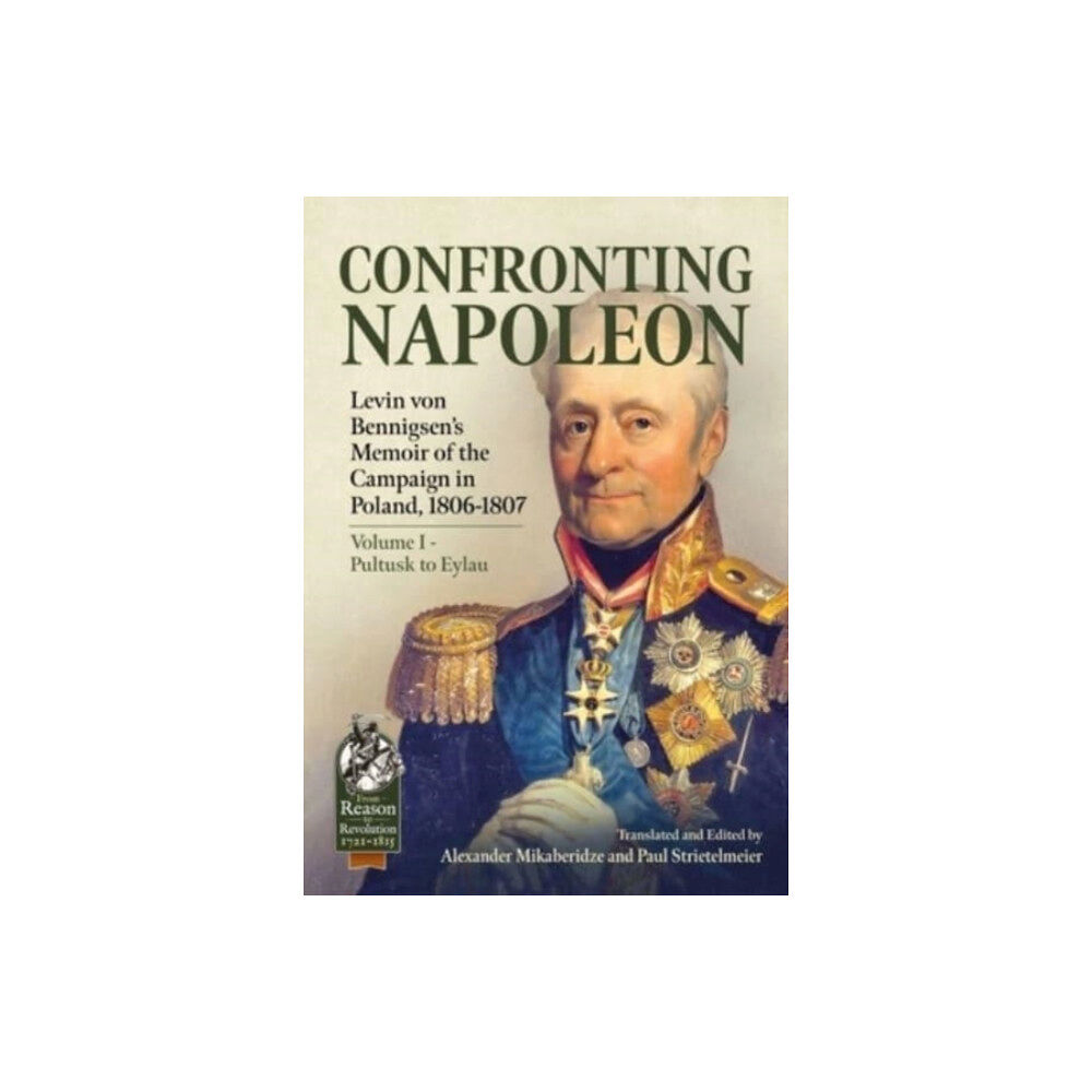 Helion & Company Confronting Napoleon: Levin von Bennigsen’s Memoir of the Campaign in Poland, 1806-1807 (häftad, eng)