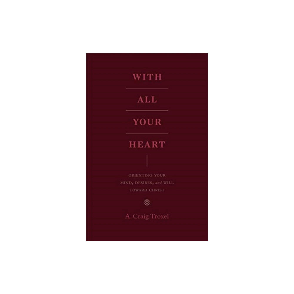 Crossway Books With All Your Heart (häftad, eng)