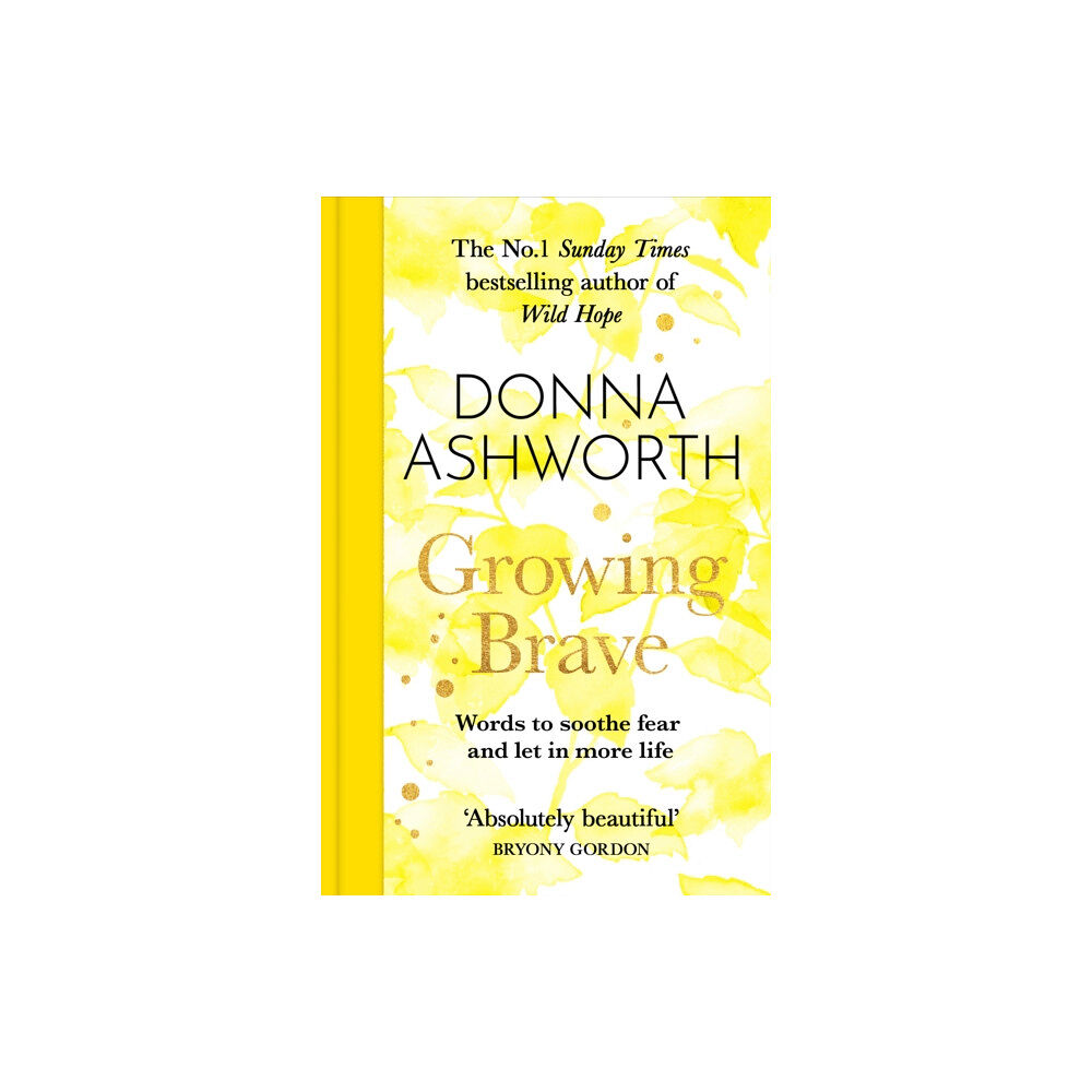 Bonnier Books Ltd Growing Brave: Words to soothe fear and let in more life (inbunden, eng)