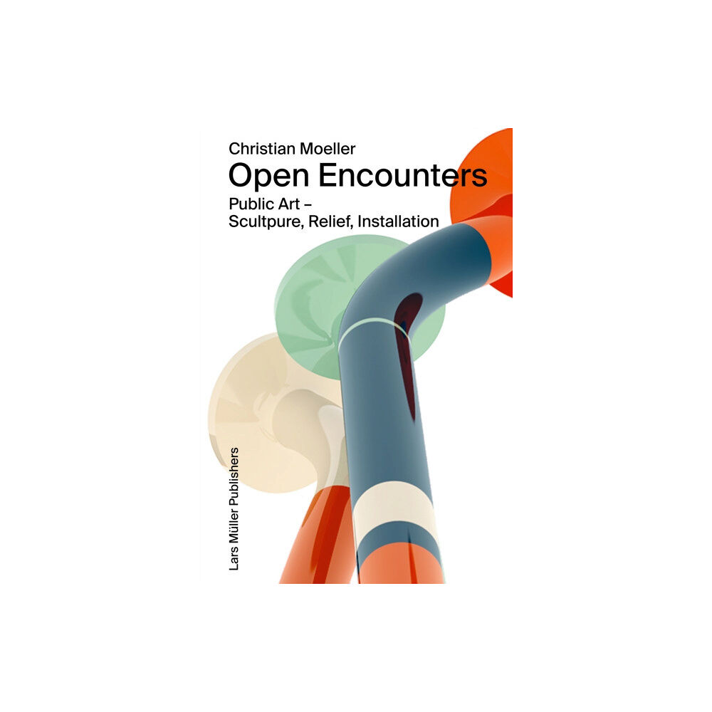 Birkhauser Verlag AG Christian Moeller: Open Encounters: Public Art - Scultpure, Relief, Installation (häftad, eng)