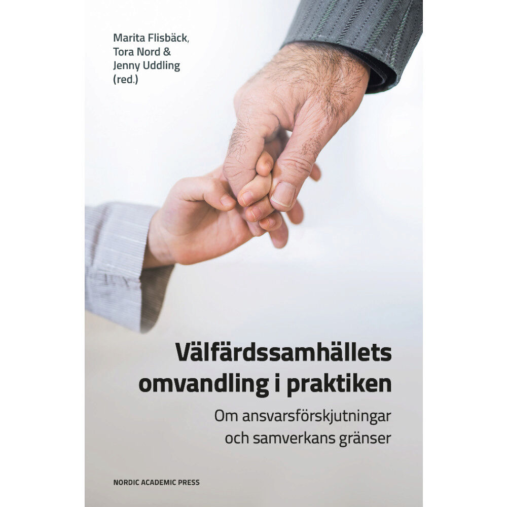 Nordic Academic Press Välfärdssamhällets omvandling i praktiken : om ansvarsförskjutningar och samverkans gränser (inbunden)
