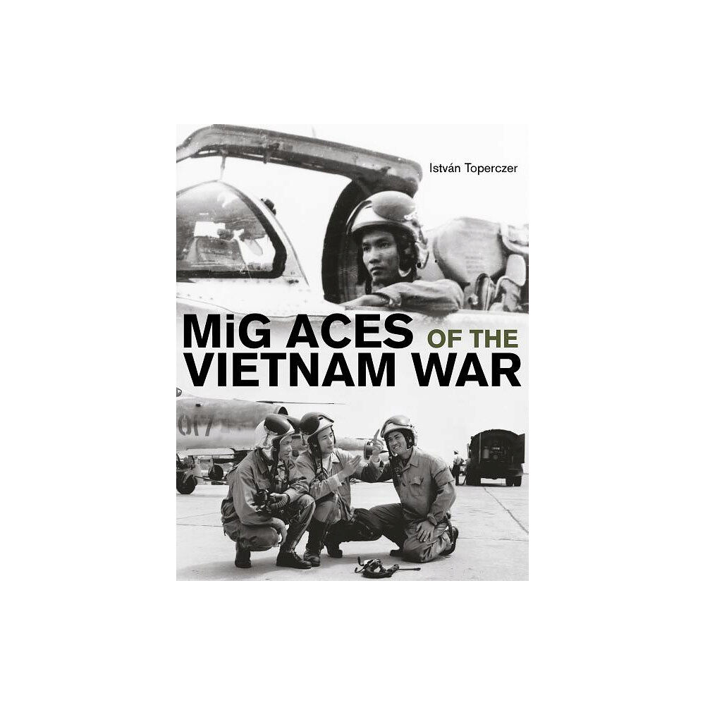 Istvan Toperczer Mig aces of the vietnam war (inbunden, eng)