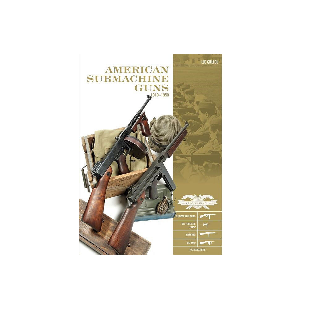 Luc Guillou American submachine guns 19191950 - thompson smg, m3 "grease gun," reising, (inbunden, eng)