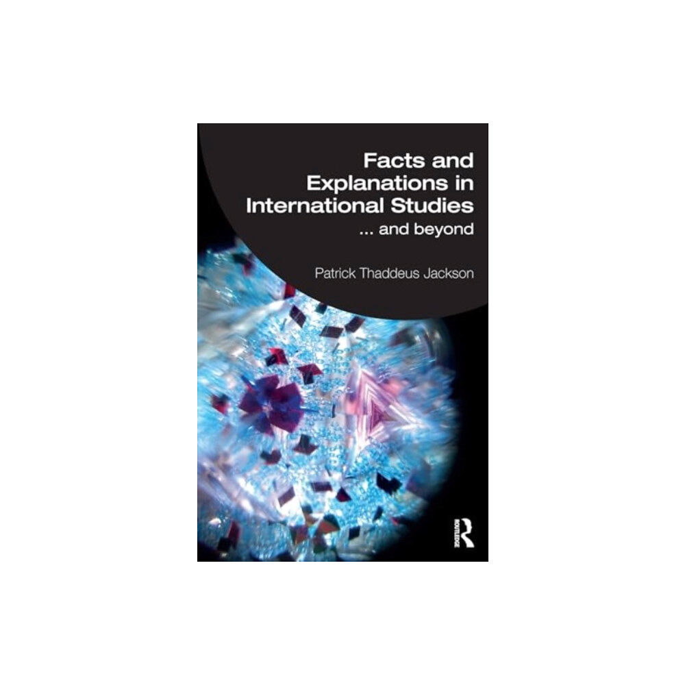 Taylor & francis ltd Facts and Explanations in International Studies...and beyond (häftad, eng)
