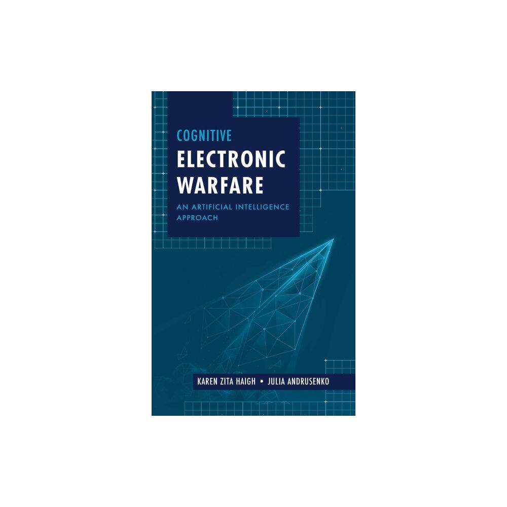 Artech House Publishers Cognitive Electronic Warfare: An Artificial Intelligence Approach (inbunden, eng)
