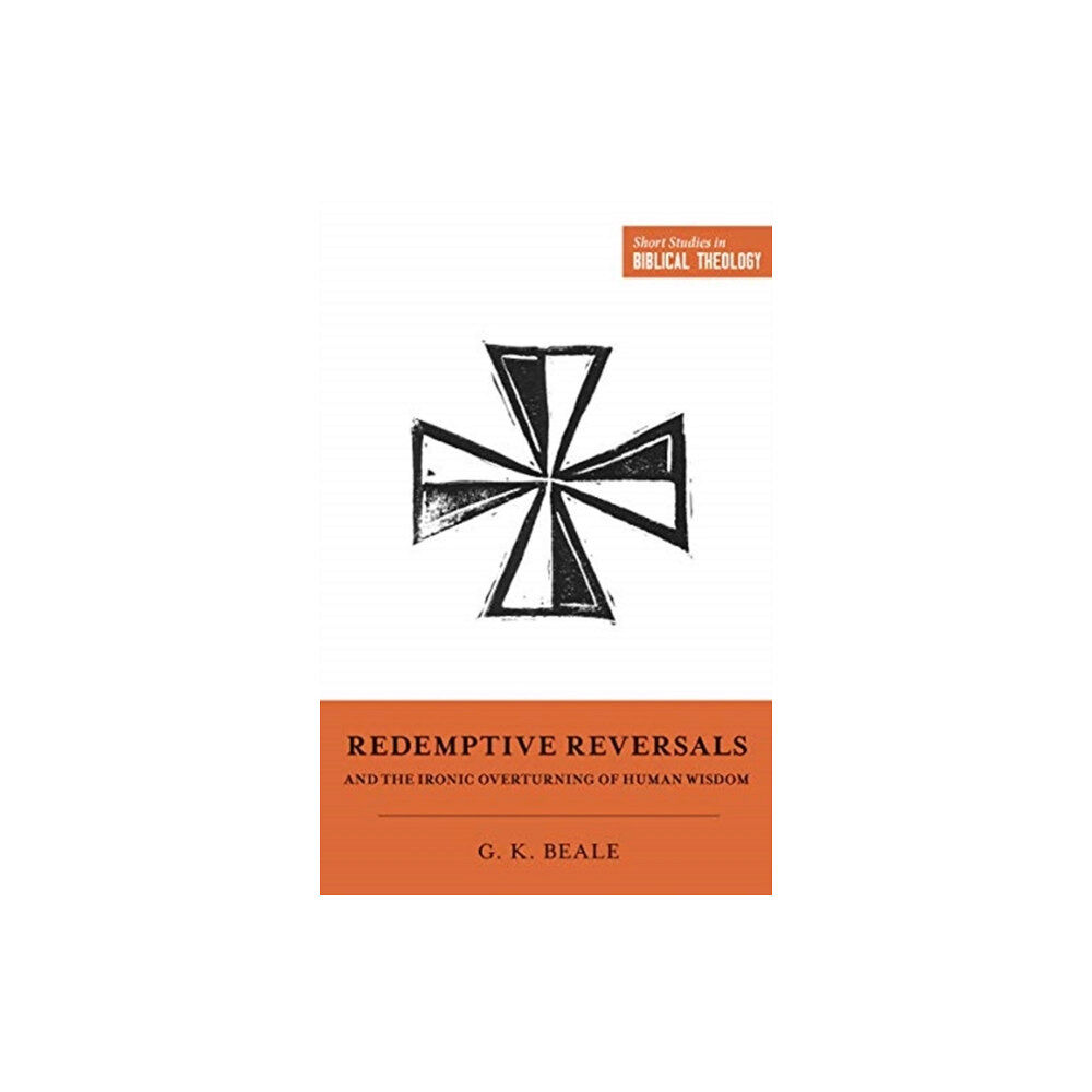 Crossway Books Redemptive Reversals and the Ironic Overturning of Human Wisdom (häftad, eng)