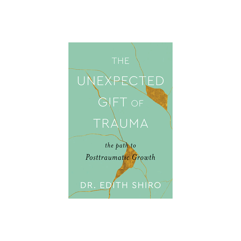 Edith Shiro Unexpected Gift of Trauma, The (inbunden, eng)