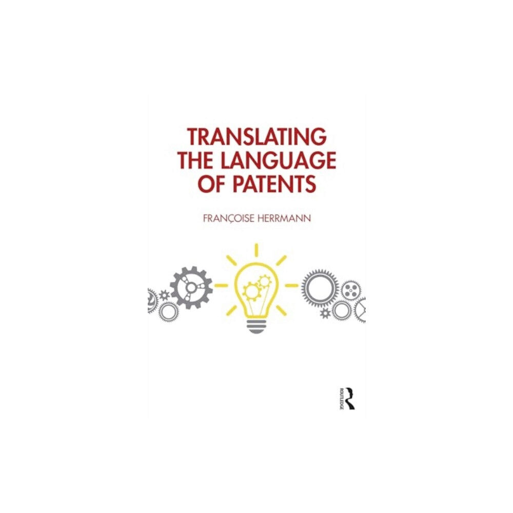 Taylor & francis ltd Translating the Language of Patents (häftad, eng)