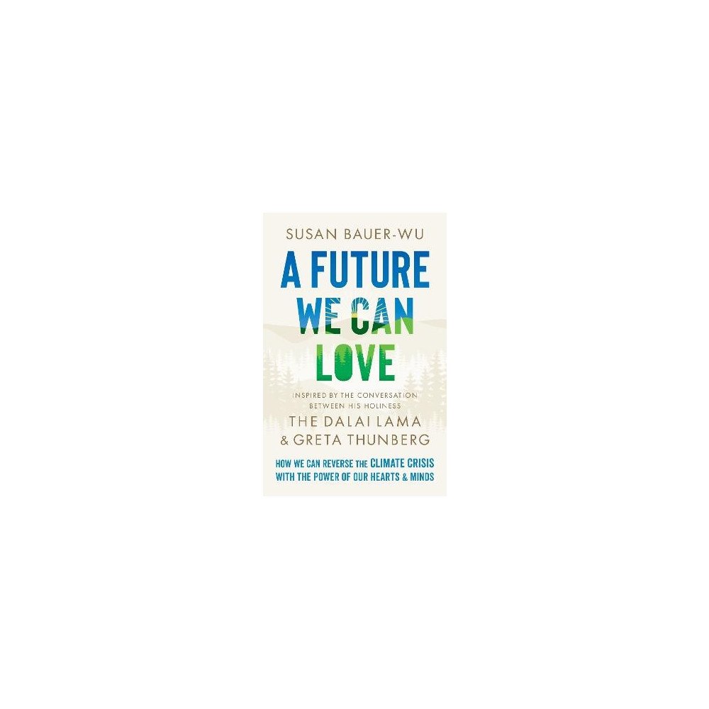 Susan Bauer-Wu A Future We Can Love (inbunden, eng)