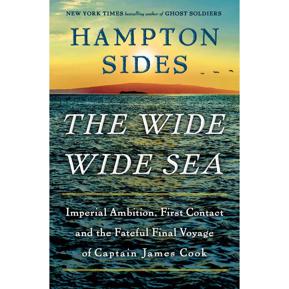 Hampton Sides The Wide Wide Sea: Imperial Ambition, First Contact and the Fateful Final Voyage of Captain James Cook (inbunden, eng)