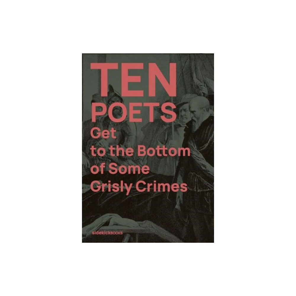 Sidekick Books Ten Poets Get to the Bottom of Some Grisly Crimes (häftad, eng)
