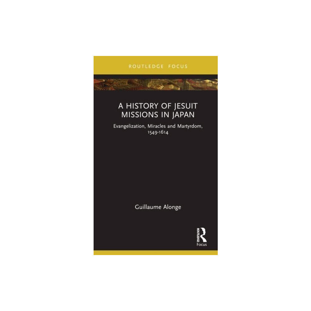 Taylor & francis ltd A History of Jesuit Missions in Japan (inbunden, eng)