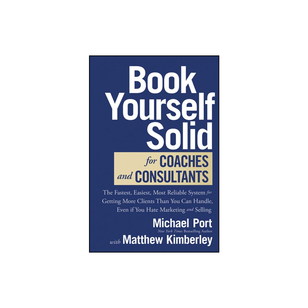 John Wiley & Sons Inc Book Yourself Solid for Coaches and Consultants – The Fastest, Easiest, and Most Reliable System for Getting More Clien...