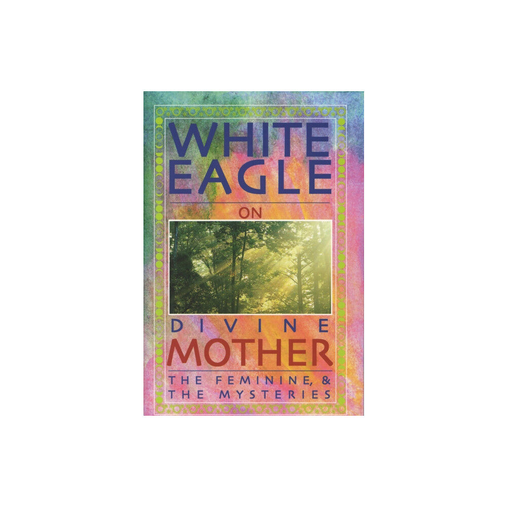 White Eagle Publishing Trust White Eagle on Divine Mother, the Feminine, and the Mysteries (häftad, eng)