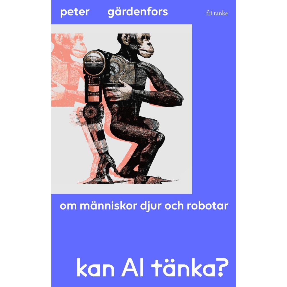 Peter Gärdenfors Kan AI tänka? : om människor, djur och robotar (inbunden)