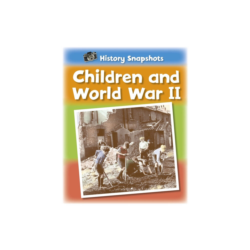 Hachette Children's Group History Snapshots: Children and World War II (häftad, eng)