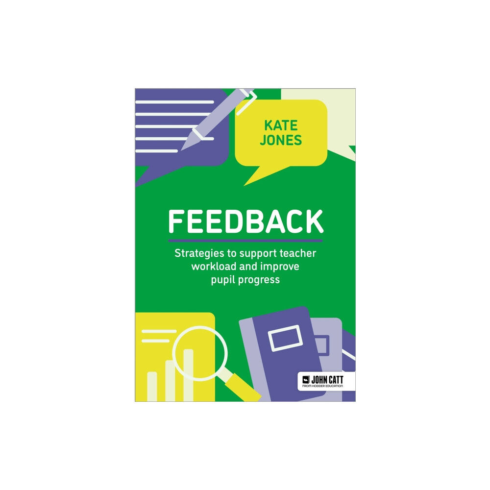 Hachette Learning Feedback: Strategies to support teacher workload and improve pupil progress (häftad, eng)