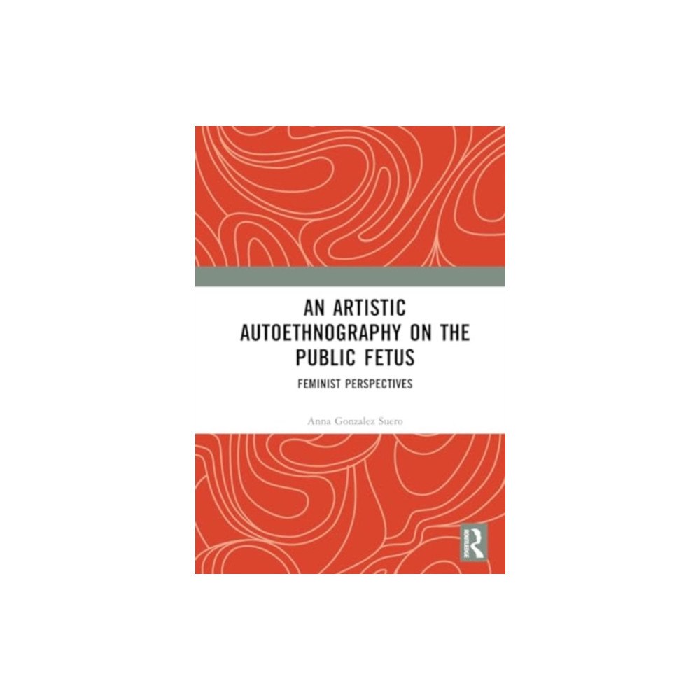 Taylor & francis ltd An Artistic Autoethnography on the Public Fetus (inbunden, eng)