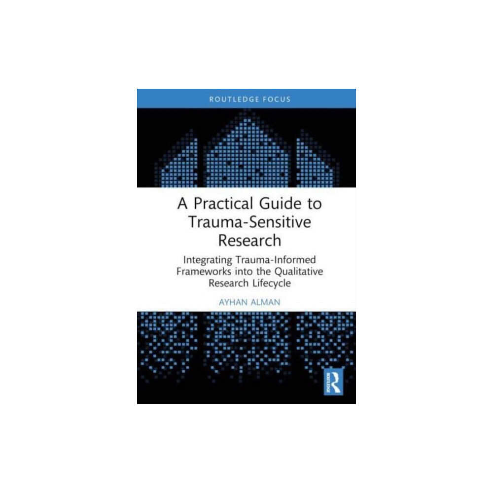 Taylor & francis ltd A Practical Guide to Trauma-Sensitive Research (inbunden, eng)