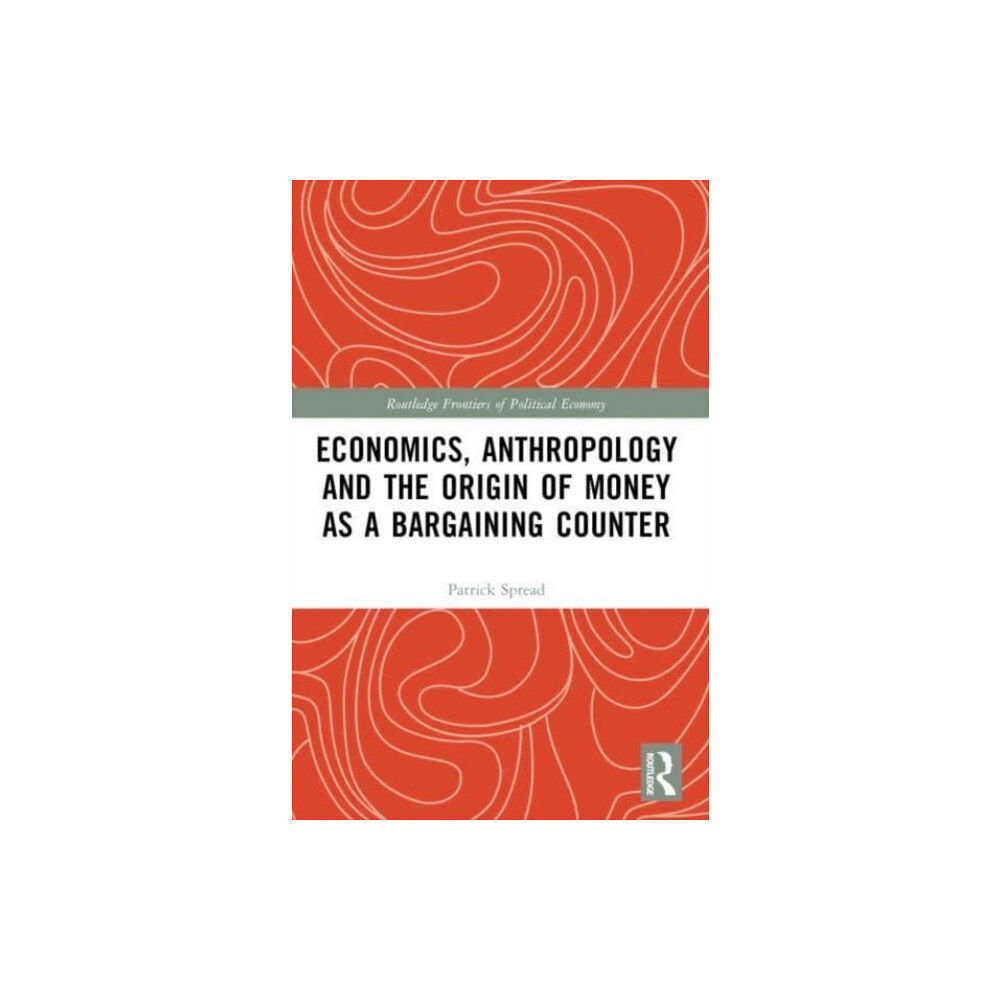 Taylor & francis ltd Economics, Anthropology and the Origin of Money as a Bargaining Counter (häftad, eng)