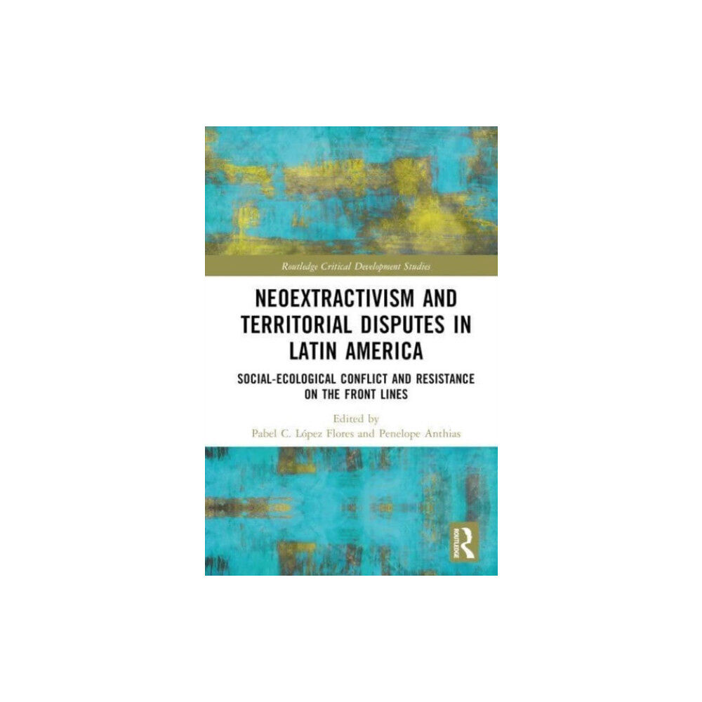 Taylor & francis ltd Neoextractivism and Territorial Disputes in Latin America (inbunden, eng)