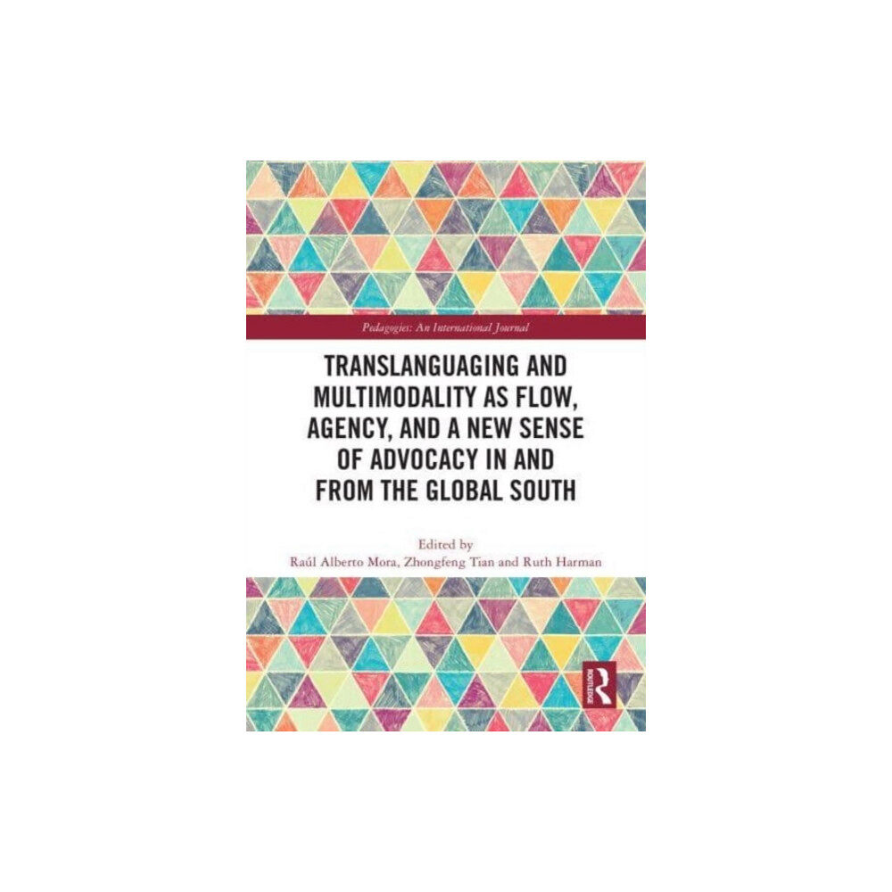 Taylor & francis ltd Translanguaging and Multimodality as Flow, Agency, and a New Sense of Advocacy in and from the Global South (inbunden, e...