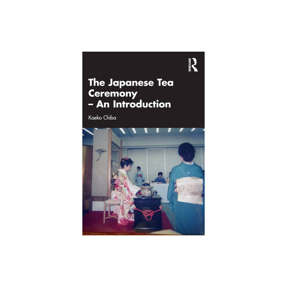 Taylor & francis ltd The Japanese Tea Ceremony – An Introduction (häftad, eng)