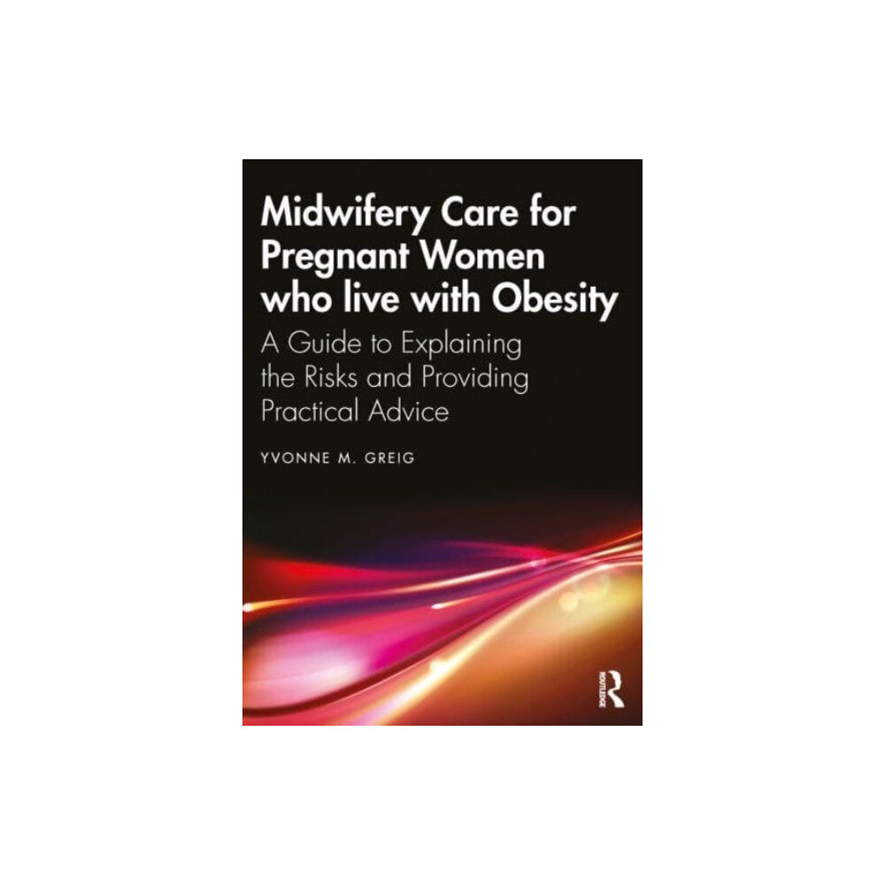 Taylor & francis ltd Midwifery Care For Pregnant Women Who Live With Obesity (häftad, eng)