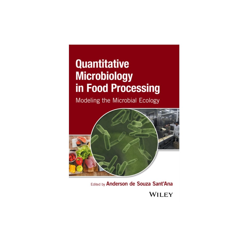 John Wiley & Sons Inc Quantitative Microbiology in Food Processing – Modeling the Microbial Ecology (inbunden, eng)