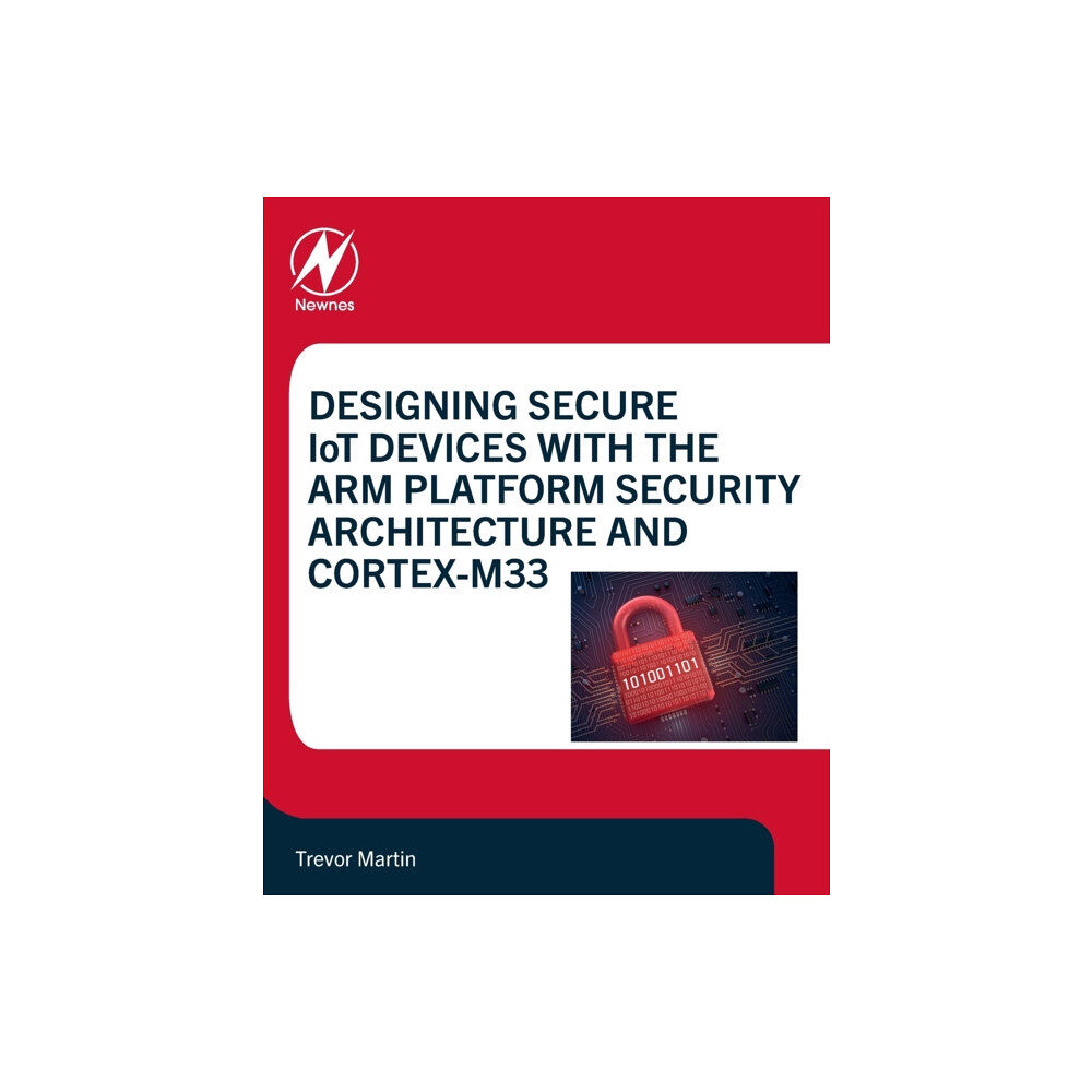 Elsevier Science & Technology Designing Secure IoT Devices with the Arm Platform Security Architecture and Cortex-M33 (häftad, eng)