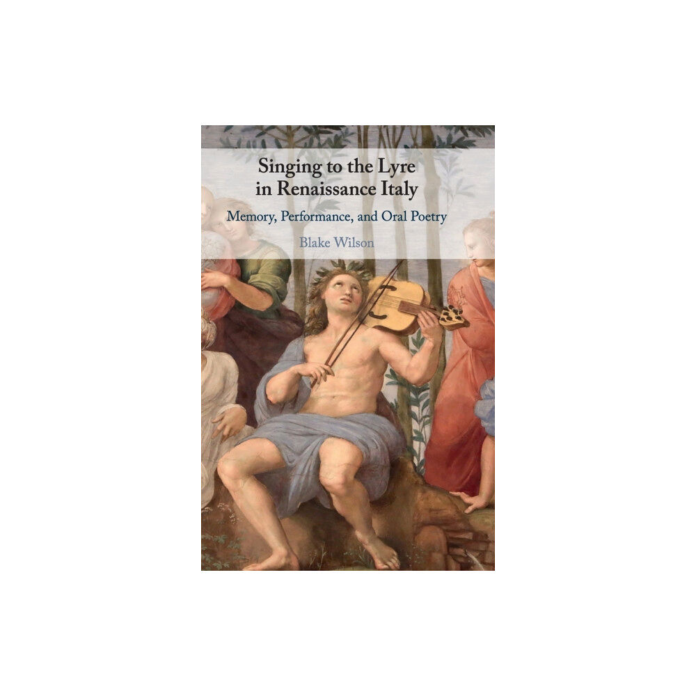 Cambridge University Press Singing to the Lyre in Renaissance Italy (inbunden, eng)